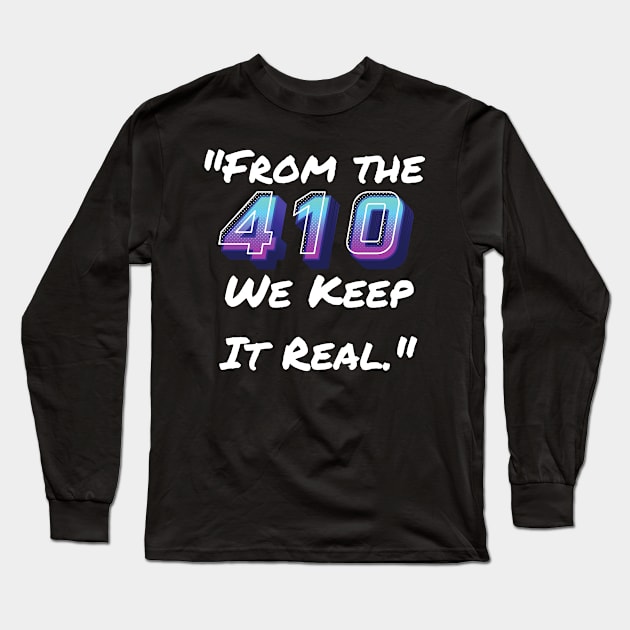 FROM THE 410 WE KEEP IT REAL DESIGN Long Sleeve T-Shirt by The C.O.B. Store